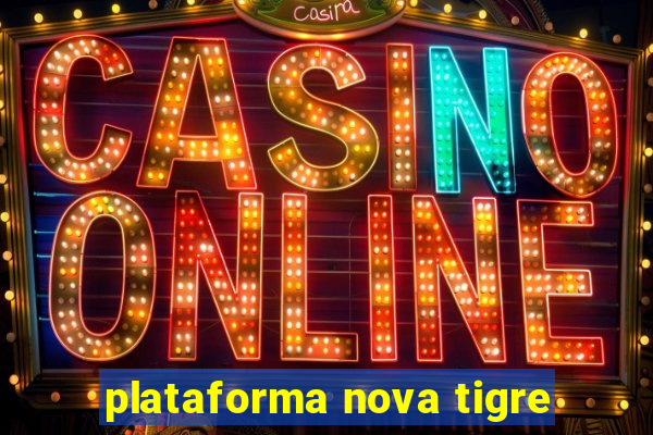 plataforma nova tigre